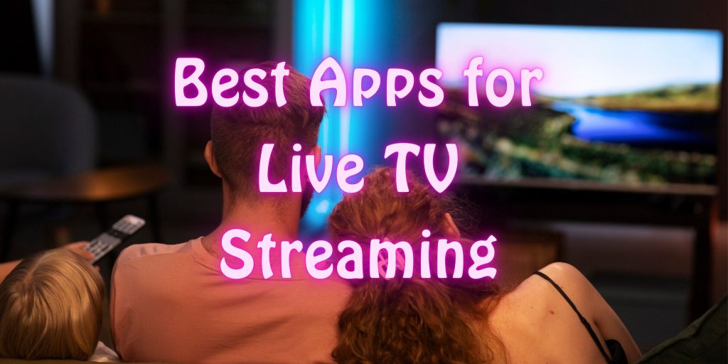 Best Apps for Live TV Streaming