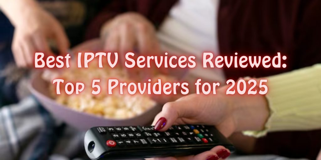 Best IPTV Services Reviewed