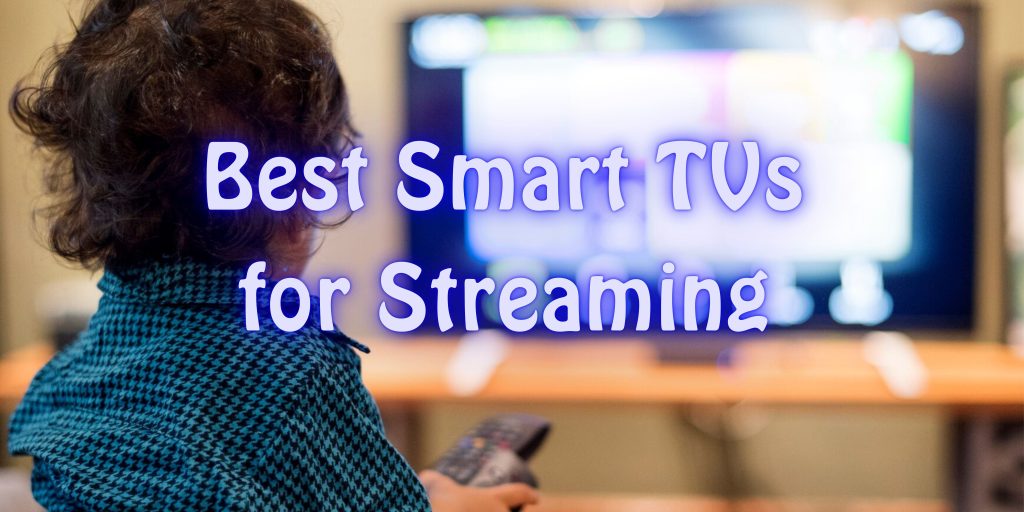 Best Smart TVs for Streaming