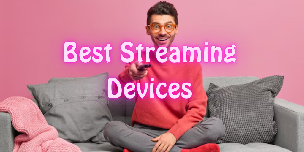 Best Streaming Devices